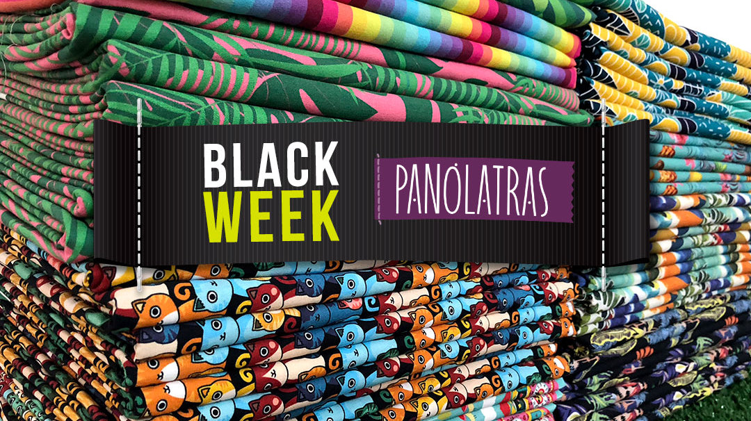 BLACK WEEK Panólatras! Tudo o que você precisa saber.