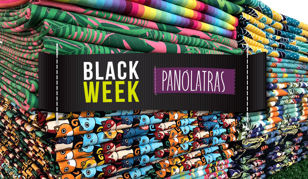 BLACK WEEK Panólatras! Tudo o que você precisa saber.